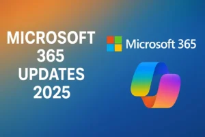 Microsoft 365 Updates 2025: What’s New and Why It Matters