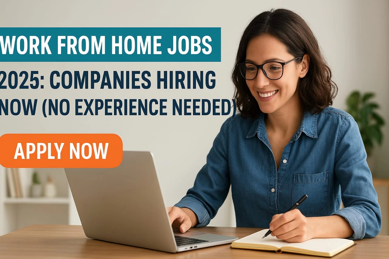 Work From Home Jobs 2025: Companies Hiring Now (No Experience Needed